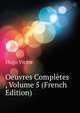 Oeuvres Completes ..., Volume 5 (French Edition), Hugo Victor 