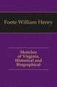 Sketches of Virginia, Historical and Biographical, Foote William Henry 