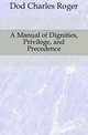 A Manual of Dignities, Privilege, and Precedence, Dod Charles Roger 