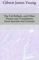 The Cid Ballads, and Other Poems and Translations from Spanish and German, Gibson James Young 