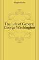 The Life of General George Washington, Kingston John 