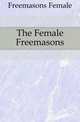 The Female Freemasons, Freemasons Female 