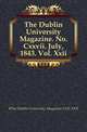 The Dublin University Magazine. No. Cxxvii. July, 1843. Vol. Xxii., #The Dublin University Magazine.VOL.XXII 