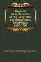 Register of Interments in the Greyfriars Buryingground, Edinburgh, 1658-1700, Churchyard Edinburgh Greyfriars' 
