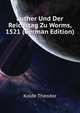 Luther Und Der Reichstag Zu Worms, 1521 (German Edition), Kolde Theodor 