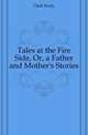 Tales at the Fire Side, Or, a Father and Mother's Stories, Clark Emily 