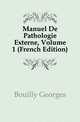 Manuel De Pathologie Externe, Volume 1 (French Edition), Bouilly Georges 