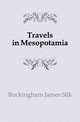 Travels in Mesopotamia, Buckingham James Silk 