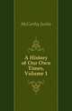 A History of Our Own Times, Volume 1, McCarthy Justin 