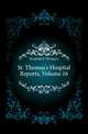 St. Thomas's Hospital Reports, Volume 16, Hospital St Thomas's 