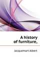 A history of furniture, .., Jacquemart Albert 