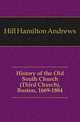 History of the Old South Church (Third Church), Boston, 1669-1884, Hill Hamilton Andrews 