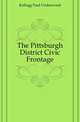 The Pittsburgh District Civic Frontage, Kellogg Paul Underwood 