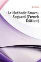 La Methode Brown-Sequard (French Edition), Bra Marie 