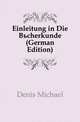 Einleitung in Die Buecherkunde (German Edition), Denis Michael 