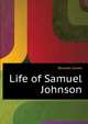 Life of Samuel Johnson ..., Boswell James 