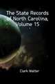 The State Records of North Carolina, Volume 15, Clark, Walter, 1846-1924 