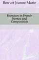 Exercises in French Syntax and Composition, Bouvet Jeanne Marie 
