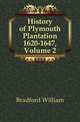 History of Plymouth Plantation 1620-1647, Volume 2, Bradford William 