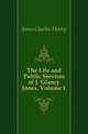 The Life and Public Services of J. Glancy Jones, Volume 1, Jones Charles Henry 