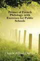 Primer of French Philology. with Exercises for Public Schools, Clapin Alfred Charles 