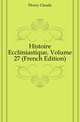 Histoire Ecclesiastique, Volume 27 (French Edition), Fleury Claude 