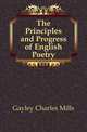 The Principles and Progress of English Poetry, Gayley Charles Mills 