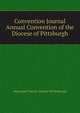 Convention Journal ... Annual Convention of the Diocese of Pittsburgh, #Episcopal Church. Diocese Of Pittsburgh 