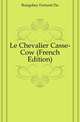 Le Chevalier Casse-Cow (French Edition), Boisgobey Fortune Du 