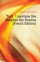 Traite Elementaire Des Maladies Des Femmes (French Edition), Elleaume Alfred Henri 
