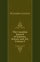 The Canadian Journal of Industry, Science and Art, Volume 5, #Canadian Institute 