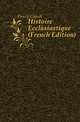 Histoire Ecclesiastique (French Edition), Fleury Claude 