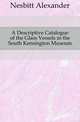 A Descriptive Catalogue of the Glass Vessels in the South Kensington Museum, Nesbitt Alexander 