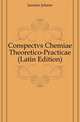 Conspectvs Chemiae Theoretico-Practicae (Latin Edition), Juncker Johann 