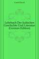 Lehrbuch Der Juedischen Geschichte Und Literatur (German Edition), Cassel David 