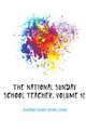 The National Sunday School Teacher, Volume 12, #Chicago Sunday School Union 