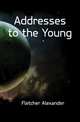 Addresses to the Young, Fletcher Alexander 