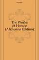 The Works of Horace (Afrikaans Edition), Horace Horace 