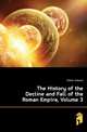 The History of the Decline and Fall of the Roman Empire, Volume 3, Gibbon Edward 