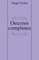 Oeuvres completes, Hugo Victor 