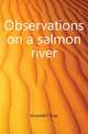Observations on a salmon river, Griswold F. Gray 