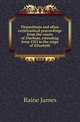 Depositions and other ecclesiastical proceedings from the courts of Durham, extending from 1311 to the reign of Elizabeth, Raine James 