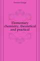 Elementary chemistry, theoretical and practical, Fownes George 