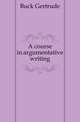 A course in argumentative writing, Buck Gertrude 