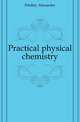 Practical physical chemistry, Findlay Alexander 