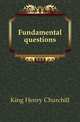Fundamental questions, King Henry Churchill 