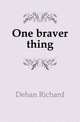 One braver thing, Dehan Richard 