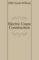 Electric Crane Construction, Hill Claude William 