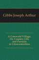A Cotswold Village, Or, Country Life and Pursuits in Gloucestershire, Gibbs Joseph Arthur 