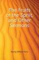 The Fruits of the Spriit, and Other Sermons, Murray William Henry 